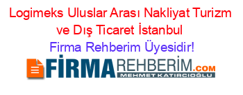 Logimeks+Uluslar+Arası+Nakliyat+Turizm+ve+Dış+Ticaret+İstanbul Firma+Rehberim+Üyesidir!