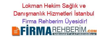 Lokman+Hekim+Sağlık+ve+Danışmanlık+Hizmetleri+İstanbul Firma+Rehberim+Üyesidir!