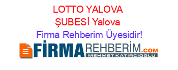 LOTTO+YALOVA+ŞUBESİ+Yalova Firma+Rehberim+Üyesidir!