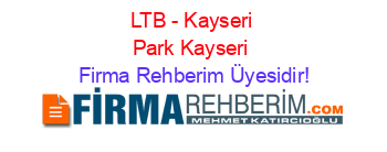 LTB+-+Kayseri+Park+Kayseri Firma+Rehberim+Üyesidir!