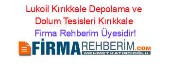 Lukoil+Kırıkkale+Depolama+ve+Dolum+Tesisleri+Kırıkkale Firma+Rehberim+Üyesidir!