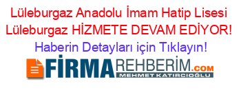 Lüleburgaz+Anadolu+İmam+Hatip+Lisesi+Lüleburgaz+HİZMETE+DEVAM+EDİYOR! Haberin+Detayları+için+Tıklayın!