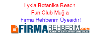 Lykia+Botanika+Beach+Fun+Club+Muğla Firma+Rehberim+Üyesidir!