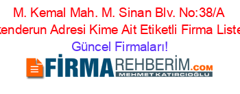 M.+Kemal+Mah.+M.+Sinan+Blv.+No:38/A+Iskenderun+Adresi+Kime+Ait+Etiketli+Firma+Listesi Güncel+Firmaları!