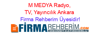 M+MEDYA+Radyo,+TV,+Yayıncılık+Ankara Firma+Rehberim+Üyesidir!