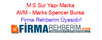M+S+Sur+Yapı+Marka+AVM+-+Marks+Spencer+Bursa Firma+Rehberim+Üyesidir!