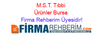 M.S.T.+Tıbbi+Ürünler+Bursa Firma+Rehberim+Üyesidir!