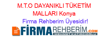 M.T.O+DAYANIKLI+TÜKETİM+MALLARI+Konya Firma+Rehberim+Üyesidir!
