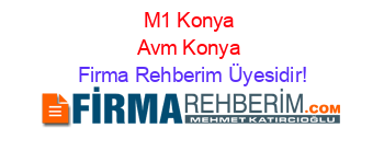 M1+Konya+Avm+Konya Firma+Rehberim+Üyesidir!