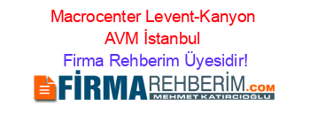 Macrocenter+Levent-Kanyon+AVM+İstanbul Firma+Rehberim+Üyesidir!