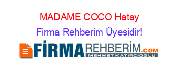 MADAME+COCO+Hatay Firma+Rehberim+Üyesidir!