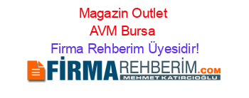 Magazin+Outlet+AVM+Bursa Firma+Rehberim+Üyesidir!