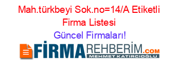 Mah.türkbeyi+Sok.no=14/A+Etiketli+Firma+Listesi Güncel+Firmaları!