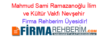 Mahmud+Sami+Ramazanoğlu+İlim+ve+Kültür+Vakfı+Nevşehir Firma+Rehberim+Üyesidir!