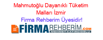 Mahmutoğlu+Dayanıklı+Tüketim+Malları+İzmir Firma+Rehberim+Üyesidir!
