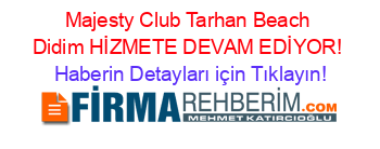 Majesty+Club+Tarhan+Beach+Didim+HİZMETE+DEVAM+EDİYOR! Haberin+Detayları+için+Tıklayın!