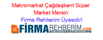 Makromarket+Çağdaşkent+Süper+Market+Mersin Firma+Rehberim+Üyesidir!