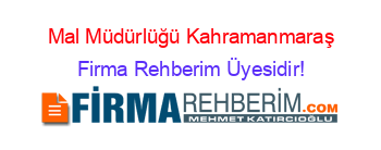 Mal+Müdürlüğü+Kahramanmaraş Firma+Rehberim+Üyesidir!