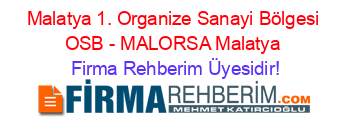Malatya+1.+Organize+Sanayi+Bölgesi+OSB+-+MALORSA+Malatya Firma+Rehberim+Üyesidir!