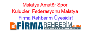 Malatya+Amatör+Spor+Kulüpleri+Federasyonu+Malatya Firma+Rehberim+Üyesidir!