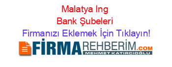 Malatya+Ing+Bank+Şubeleri Firmanızı+Eklemek+İçin+Tıklayın!