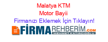 Malatya+KTM+Motor+Bayii Firmanızı+Eklemek+İçin+Tıklayın!
