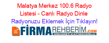 +Malatya+Merkez+100.6+Radyo+Listesi+-+Canlı+Radyo+Dinle Radyonuzu+Eklemek+İçin+Tıklayın!