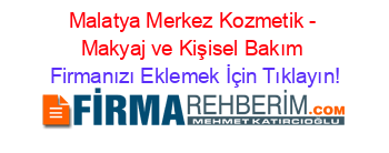 Malatya+Merkez+Kozmetik+-+Makyaj+ve+Kişisel+Bakım Firmanızı+Eklemek+İçin+Tıklayın!