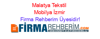 Malatya+Tekstil+Mobilya+İzmir Firma+Rehberim+Üyesidir!