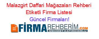 Malazgirt+Daffari+Mağazaları+Rehberi+Etiketli+Firma+Listesi Güncel+Firmaları!