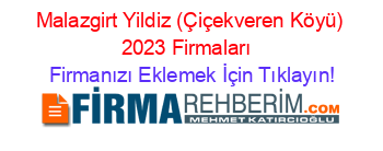 Malazgirt+Yildiz+(Çiçekveren+Köyü)+2023+Firmaları+ Firmanızı+Eklemek+İçin+Tıklayın!