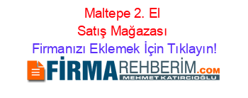 Maltepe+2.+El+Satış+Mağazası Firmanızı+Eklemek+İçin+Tıklayın!