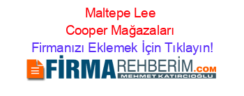Maltepe+Lee+Cooper+Mağazaları Firmanızı+Eklemek+İçin+Tıklayın!