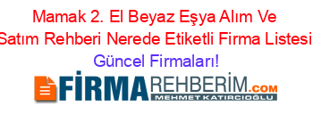 Mamak+2.+El+Beyaz+Eşya+Alım+Ve+Satım+Rehberi+Nerede+Etiketli+Firma+Listesi Güncel+Firmaları!