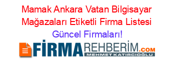 Mamak+Ankara+Vatan+Bilgisayar+Mağazaları+Etiketli+Firma+Listesi Güncel+Firmaları!