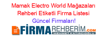 Mamak+Electro+World+Mağazaları+Rehberi+Etiketli+Firma+Listesi Güncel+Firmaları!