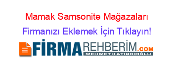 Mamak+Samsonite+Mağazaları Firmanızı+Eklemek+İçin+Tıklayın!