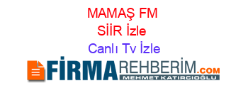 MAMAŞ+FM+SİİR+İzle Canlı+Tv+İzle