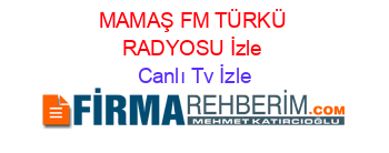 MAMAŞ+FM+TÜRKÜ+RADYOSU+İzle Canlı+Tv+İzle