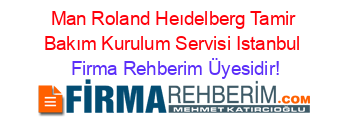 Man+Roland+Heıdelberg+Tamir+Bakım+Kurulum+Servisi+Istanbul Firma+Rehberim+Üyesidir!