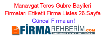Manavgat+Toros+Gübre+Bayileri+Firmaları+Etiketli+Firma+Listesi26.Sayfa Güncel+Firmaları!