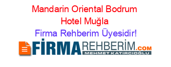Mandarin+Oriental+Bodrum+Hotel+Muğla Firma+Rehberim+Üyesidir!