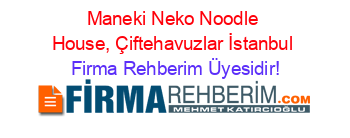 Maneki+Neko+Noodle+House,+Çiftehavuzlar+İstanbul Firma+Rehberim+Üyesidir!