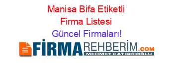 Manisa+Bifa+Etiketli+Firma+Listesi Güncel+Firmaları!