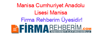 Manisa+Cumhuriyet+Anadolu+Lisesi+Manisa Firma+Rehberim+Üyesidir!