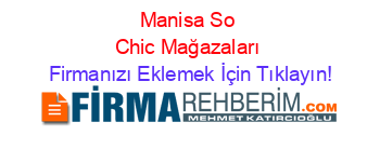 Manisa+So+Chic+Mağazaları Firmanızı+Eklemek+İçin+Tıklayın!