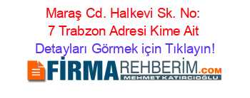 Maraş+Cd.+Halkevi+Sk.+No:+7+Trabzon+Adresi+Kime+Ait Detayları+Görmek+için+Tıklayın!