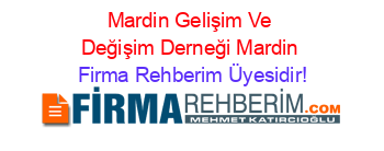 Mardin+Gelişim+Ve+Değişim+Derneği+Mardin Firma+Rehberim+Üyesidir!