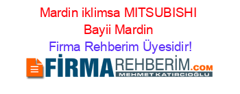 Mardin+iklimsa+MITSUBISHI+Bayii+Mardin Firma+Rehberim+Üyesidir!