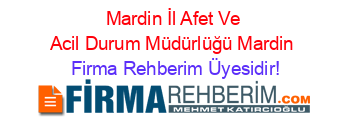 Mardin+İl+Afet+Ve+Acil+Durum+Müdürlüğü+Mardin Firma+Rehberim+Üyesidir!